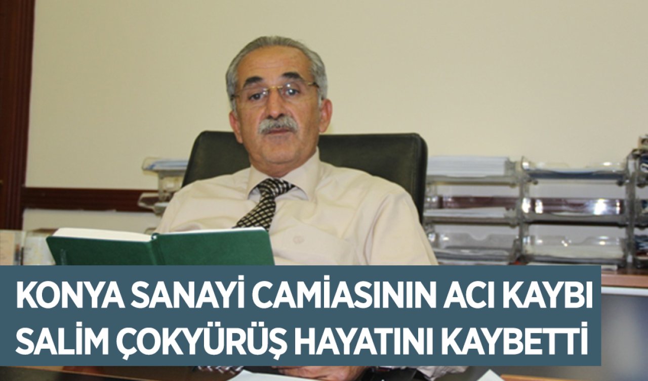 Konya Sanayi Camiasının Acı Kaybı: Salim Çokyürüş Hayatını Kaybetti