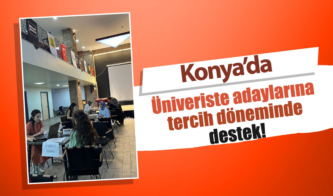 Konya’da üniveriste adaylarına tercih döneminde destek!