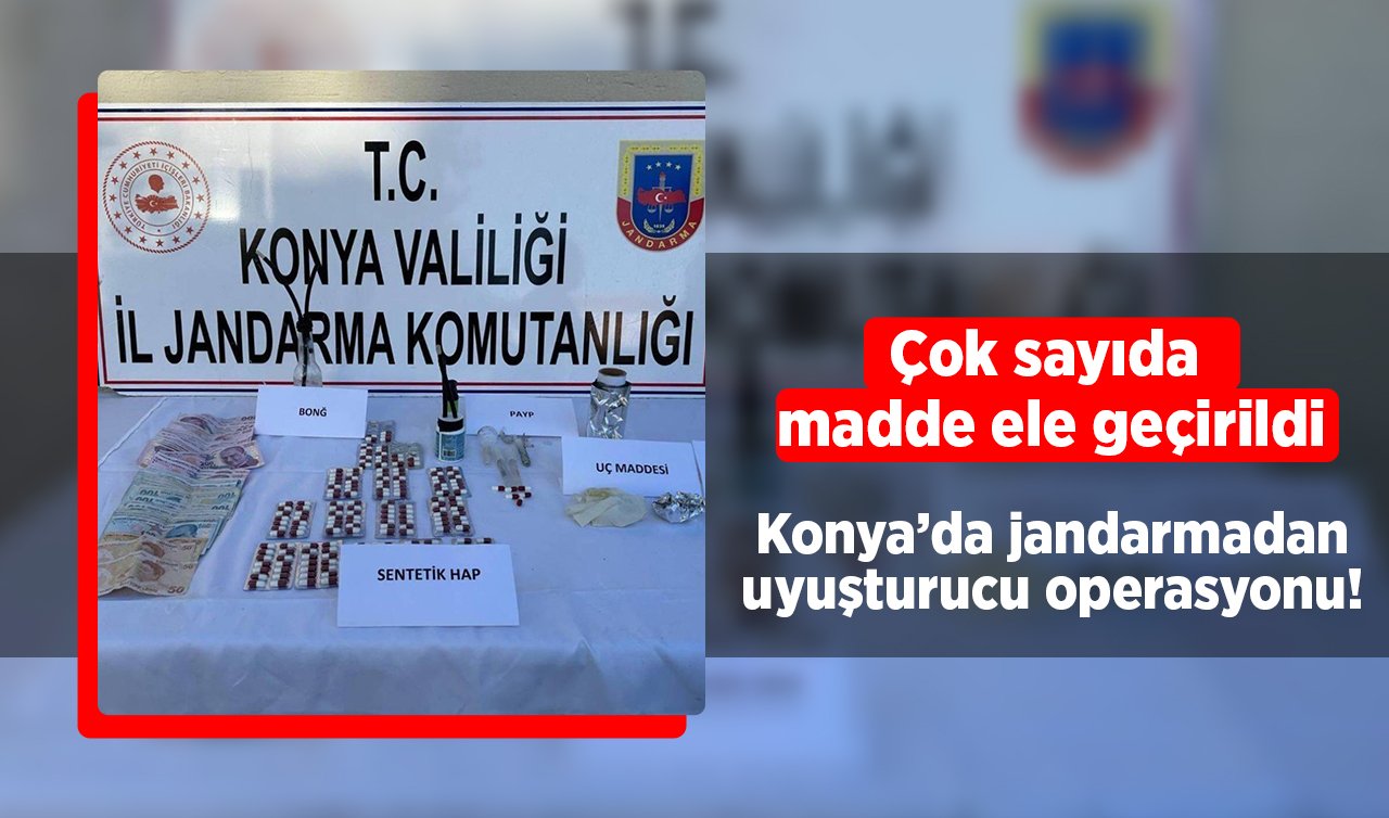 Konya’da jandarmadan uyuşturucu operasyonu! Çok sayıda madde ele geçirildi