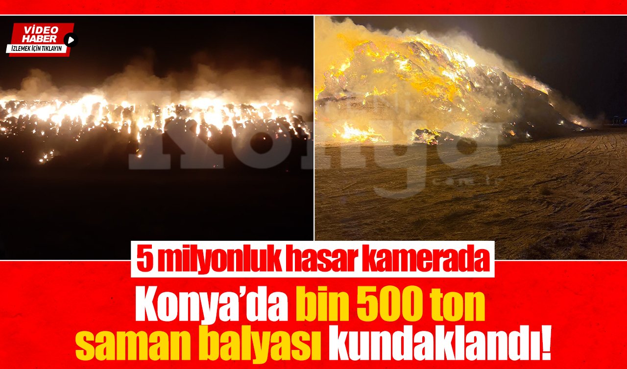 Konya’da bin 500 ton saman balyası kundaklandı! 5 milyonluk hasar kamerada