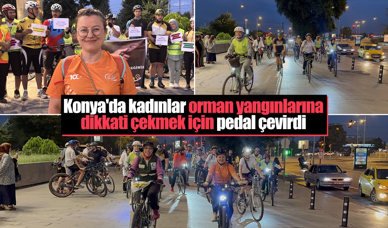Konya’da kadınlar orman yangınlarına dikkati çekmek için pedal çevirdi
