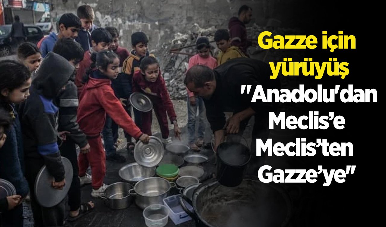 Gazze için yürüyüş: “Anadolu’dan Meclis’e Meclis’ten Gazze’ye’’