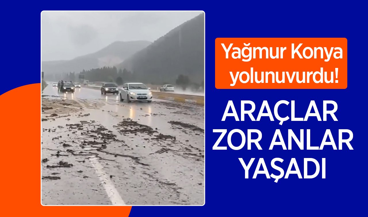 Yağmur Konya yolunu vurdu! Araçlar zor anlar yaşadı