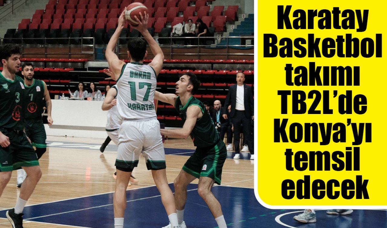 Karatay Basketbol takımı TB2L’de Konya’yı temsil edecek