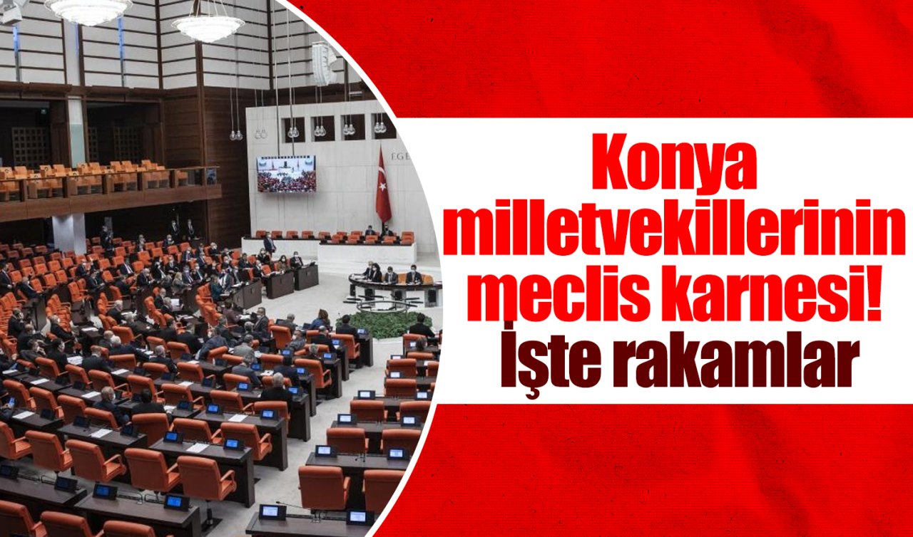 Konya milletvekillerinin meclis karnesi! İşte rakamlar
