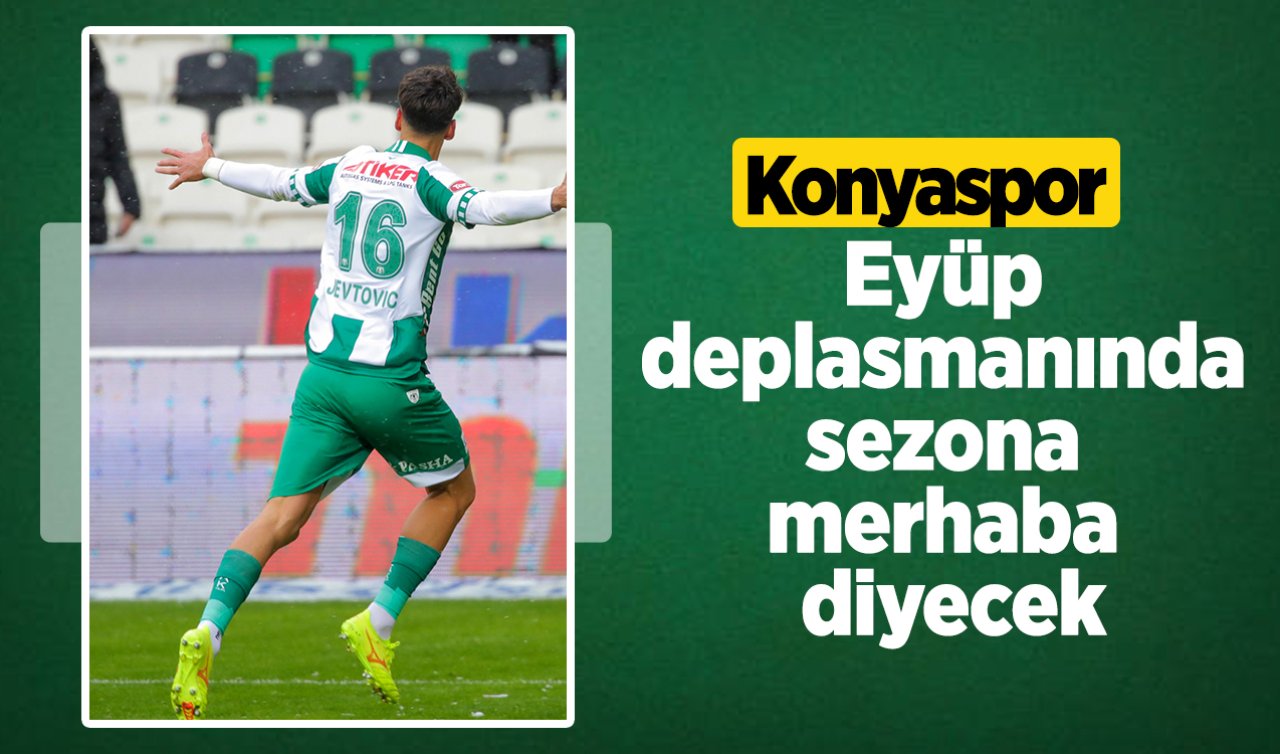 Konyaspor Eyüp Deplasmanında Sezona Merhaba Diyecek