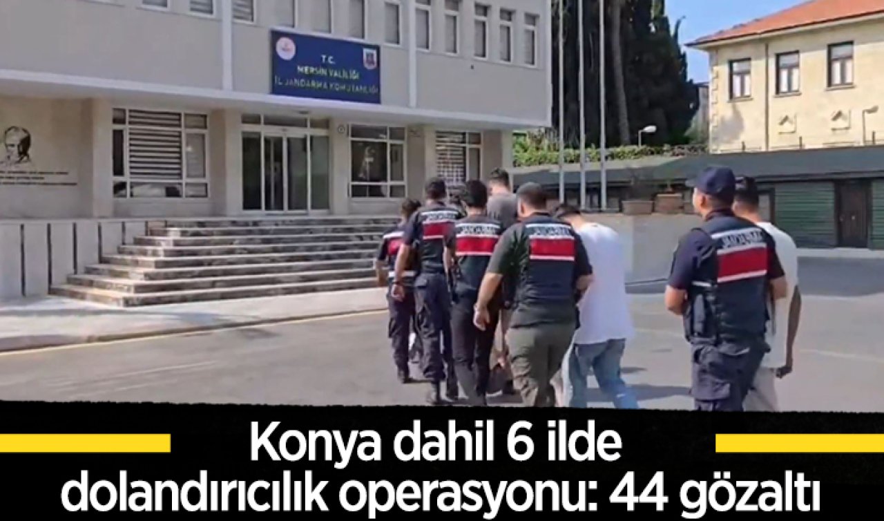 Konya dahil 6 ilde dolandırıcılık operasyonu: 44 gözaltı