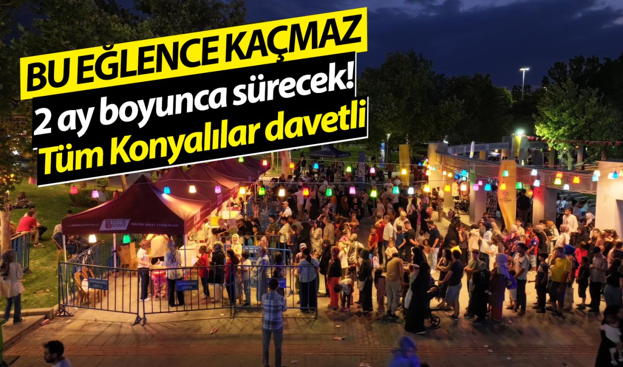Konya’da 2 ay boyunca sürecek! Tüm Konyalılar davetli: Bu eğlence kaçmaz! 