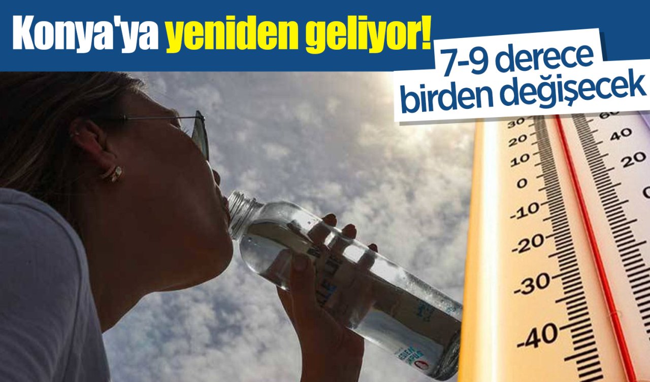 Konya’ya yeniden geliyor! 7-9 derece birden değişecek: İşte Konya 5 günlük hava durumu 