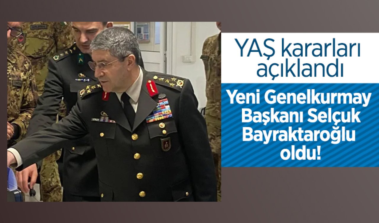 YAŞ kararları açıklandı: Yeni Genelkurmay Başkanı Bayraktaroğlu oldu!