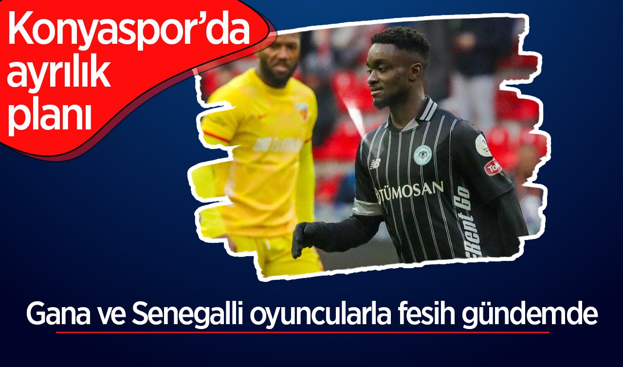 Konyaspor’da ayrılık planı: Gana ve Senegalli oyuncularla fesih gündemde