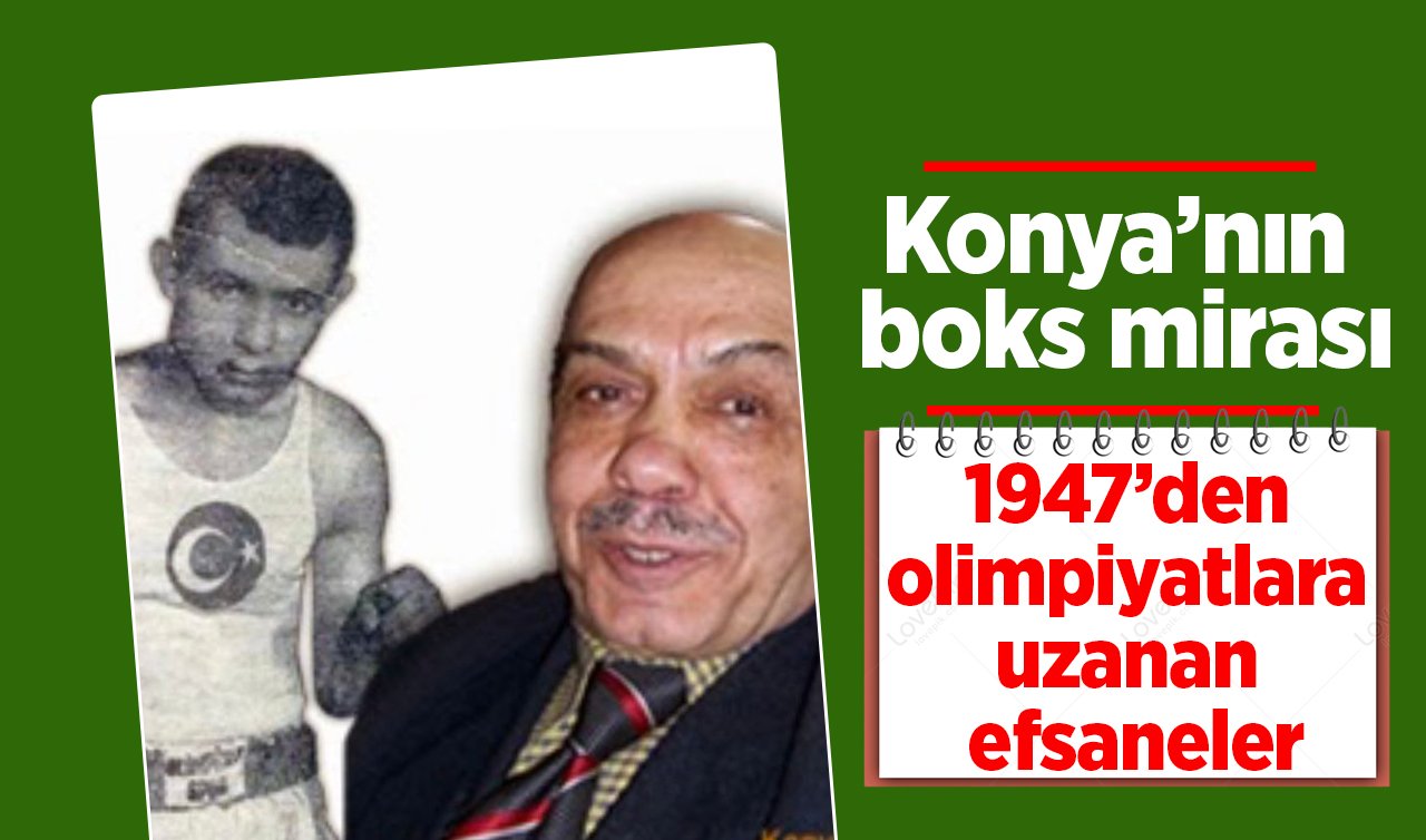 Konya’nın boks mirası: 1947’den olimpiyatlara uzanan efsaneler