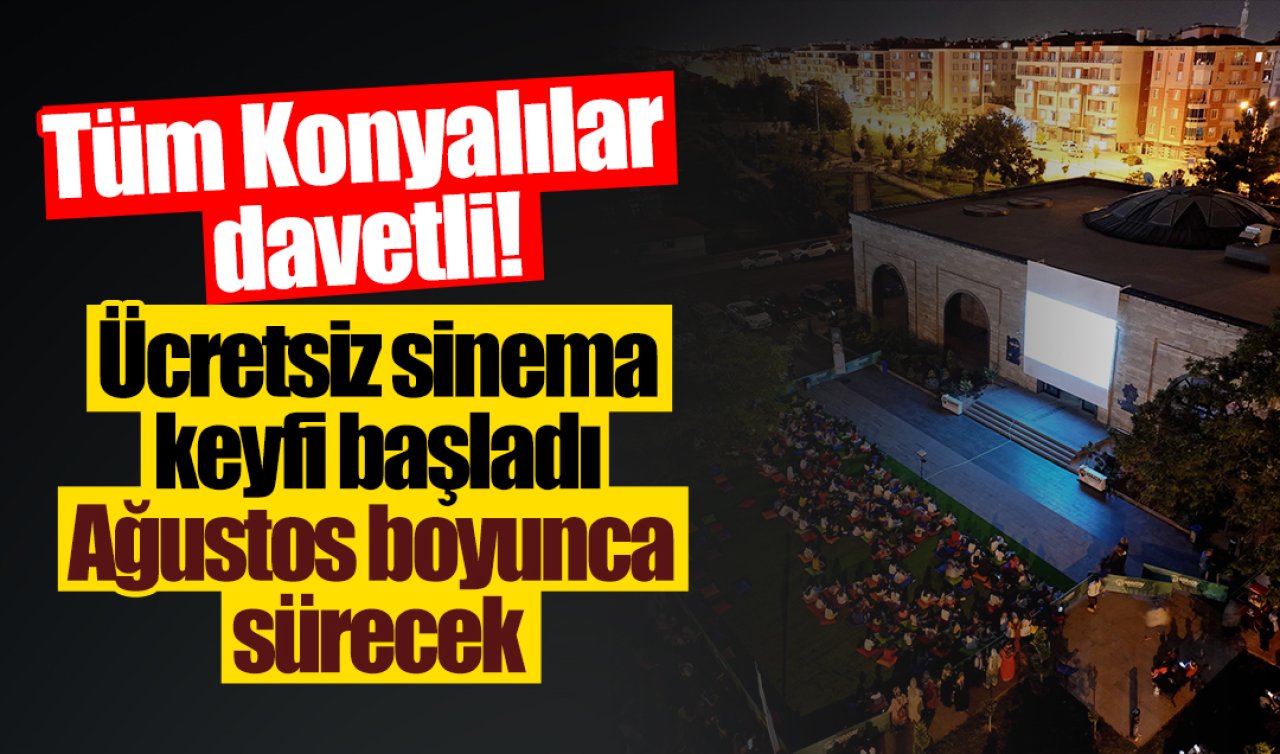 Tüm Konyalılar davetli! Açık havada ücretsiz sinema keyfi başladı: Ağustos ayı boyunca sürecek