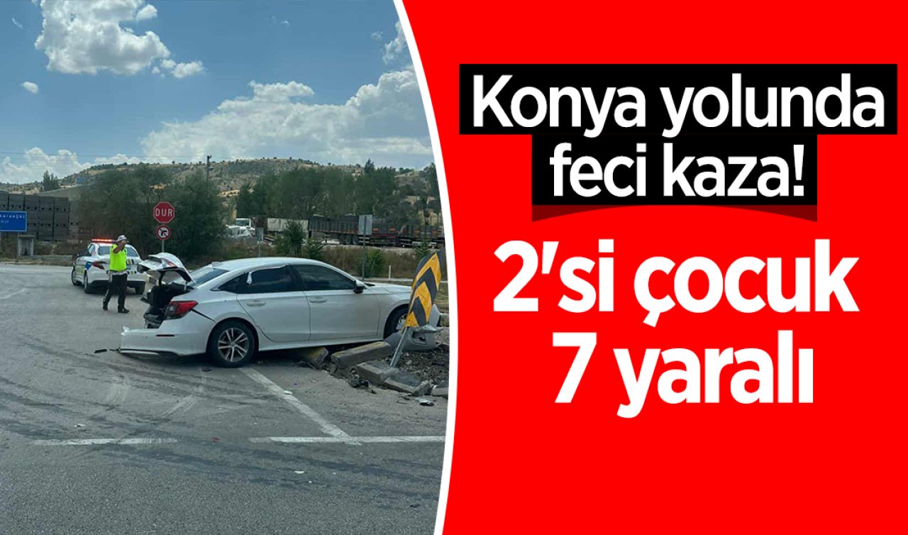 Konya yolunda feci kaza! 2’si çocuk 7 yaralı