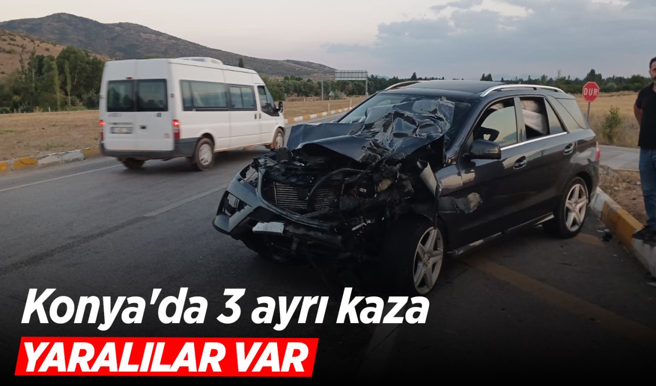 Konya’da 3 ayrı kaza: Yaralılar var 