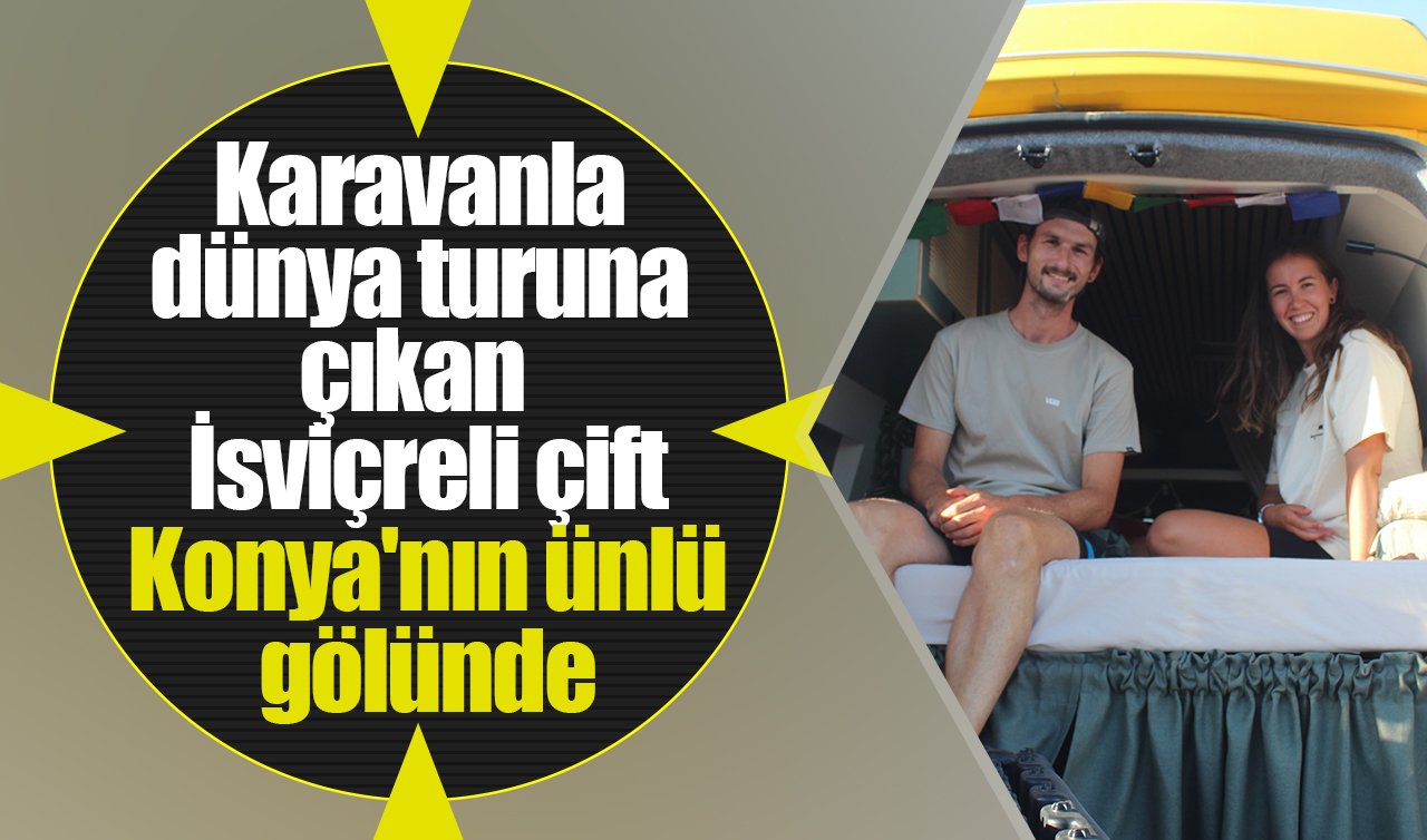 Karavanla dünya turuna çıkan İsviçreli çift Konya’nın ünlü gölünde