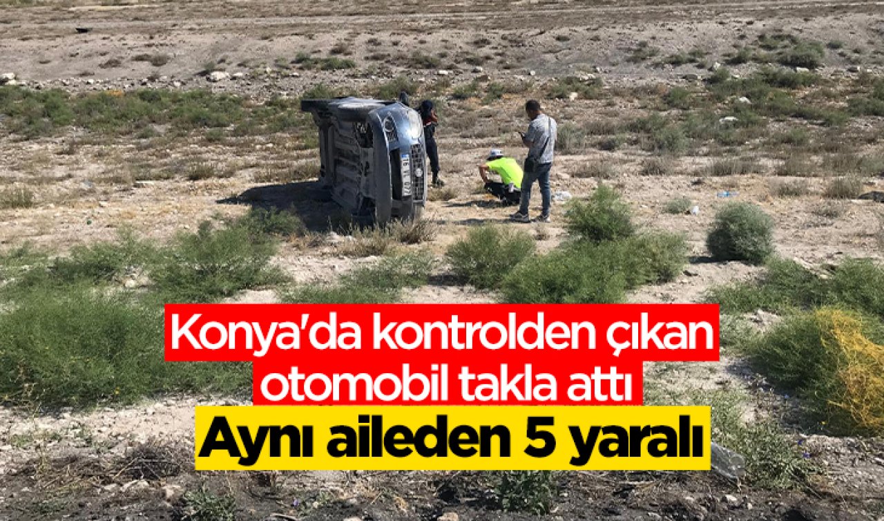 Konya’da kontrolden çıkan otomobil takla attı: 5 yaralı