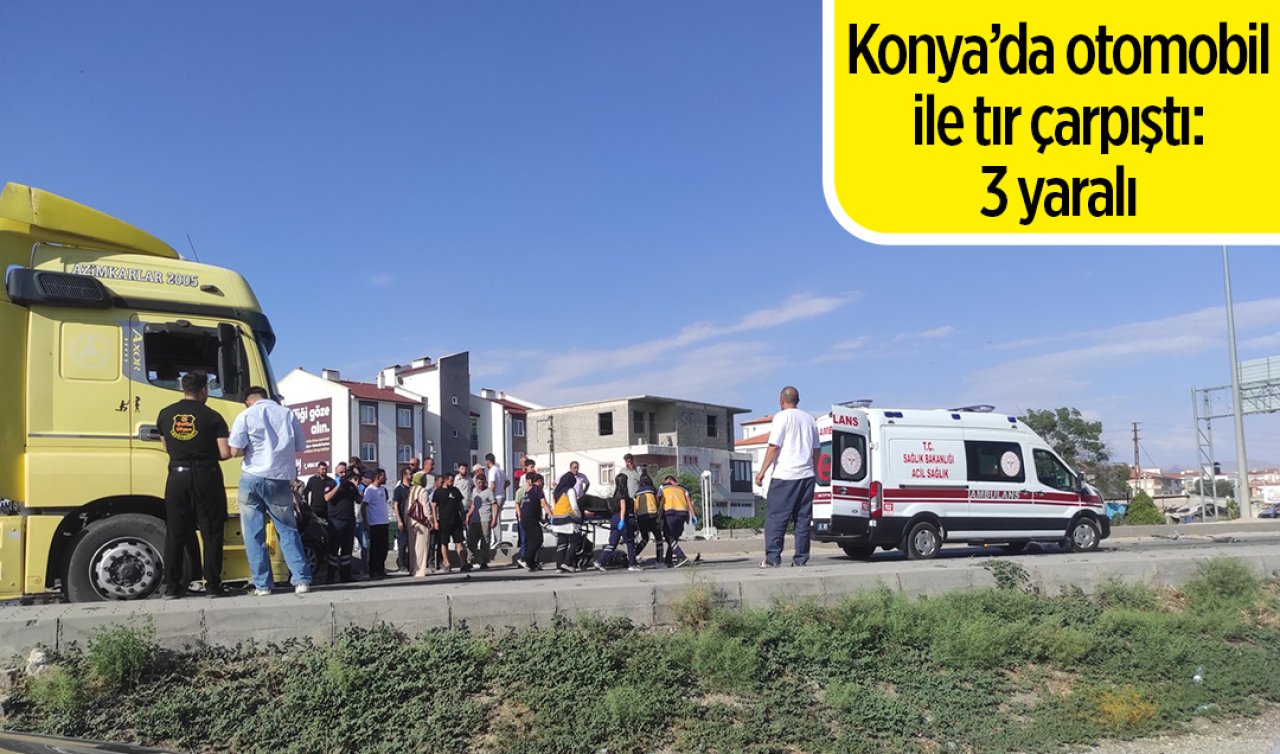 Konya’da otomobil ile tır çarpıştı: 3 yaralı