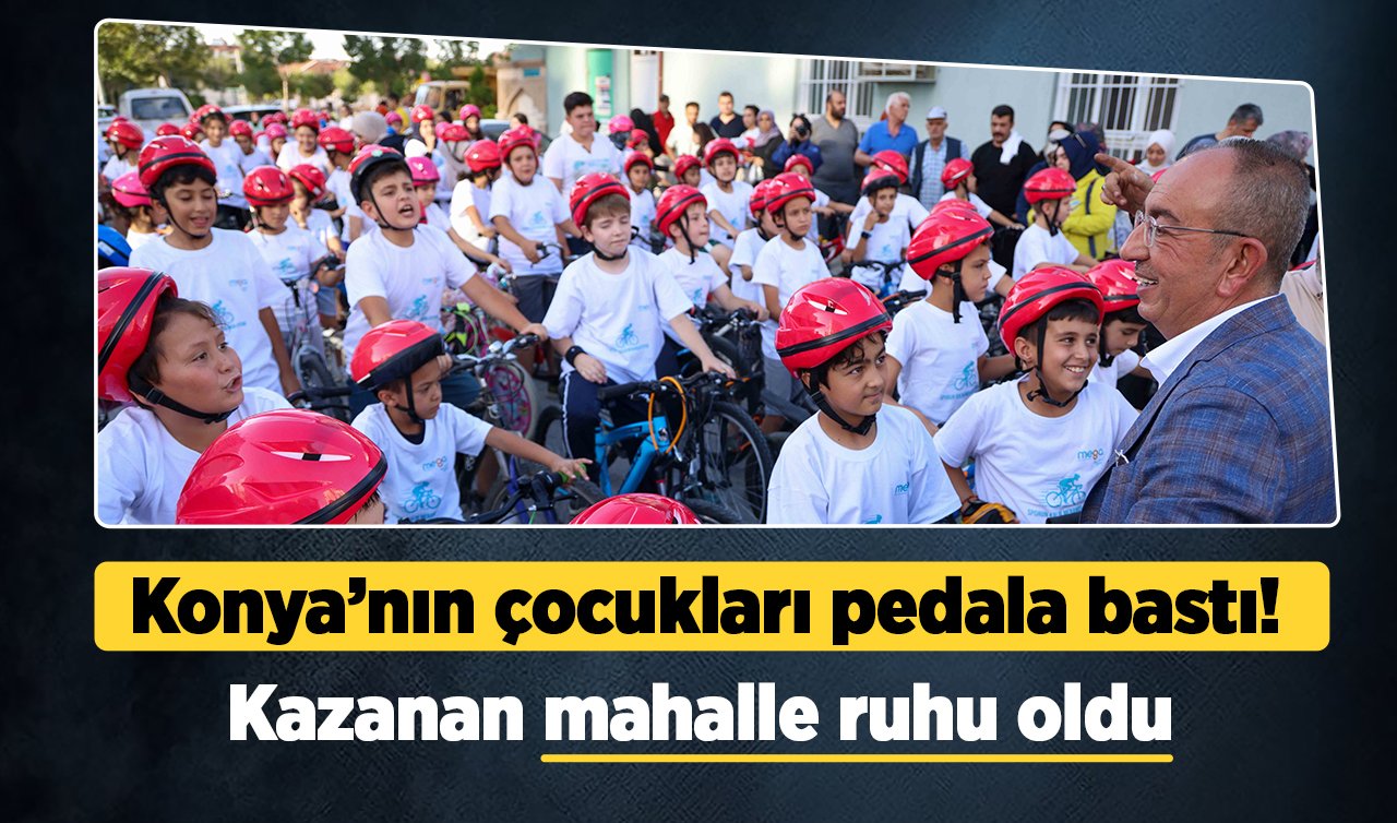 Konya’nın çocukları pedala bastı: Kazanan mahalle ruhu oldu