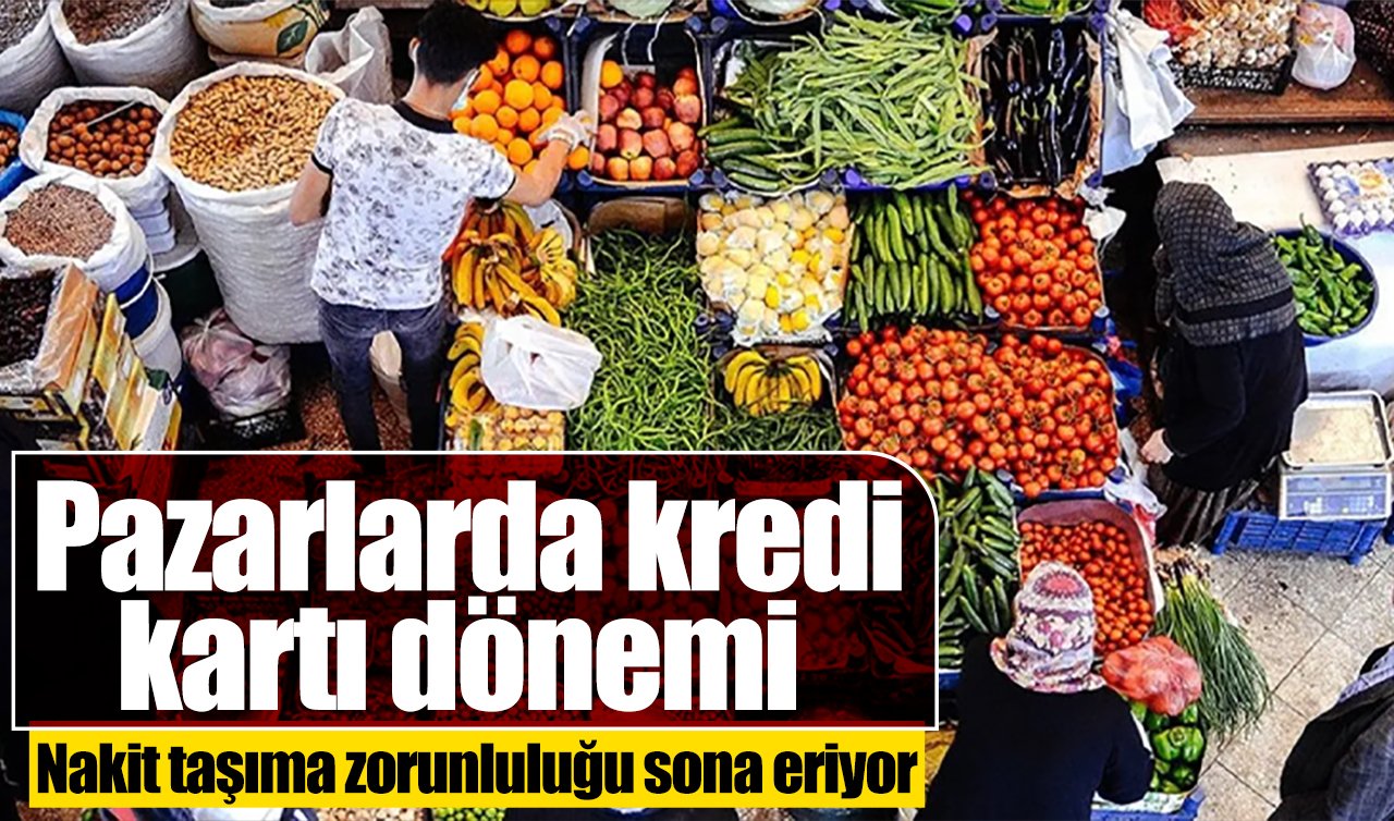 Pazarlarda kredi kartı dönemi: Nakit taşıma zorunluluğu sona eriyor