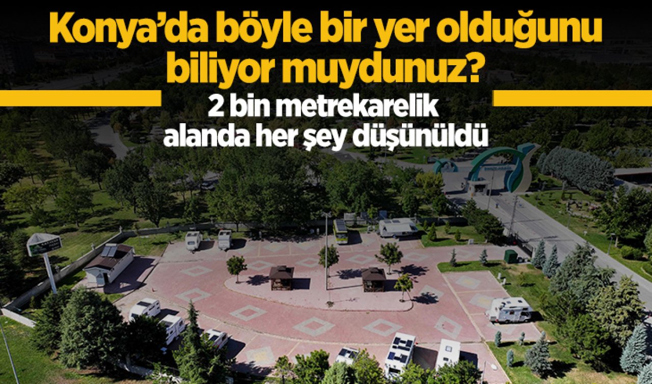 Konya’da böyle bir yer olduğunu biliyor muydunuz? 2 bin metrekarelik alanda her şey düşünüldü