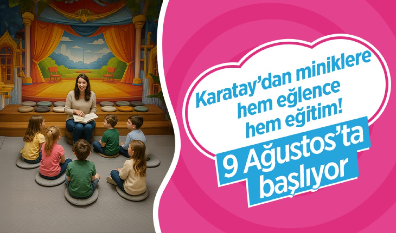 Karatay’dan miniklere hem eğlence hem eğitim! 9 Ağustos’ta başlıyor