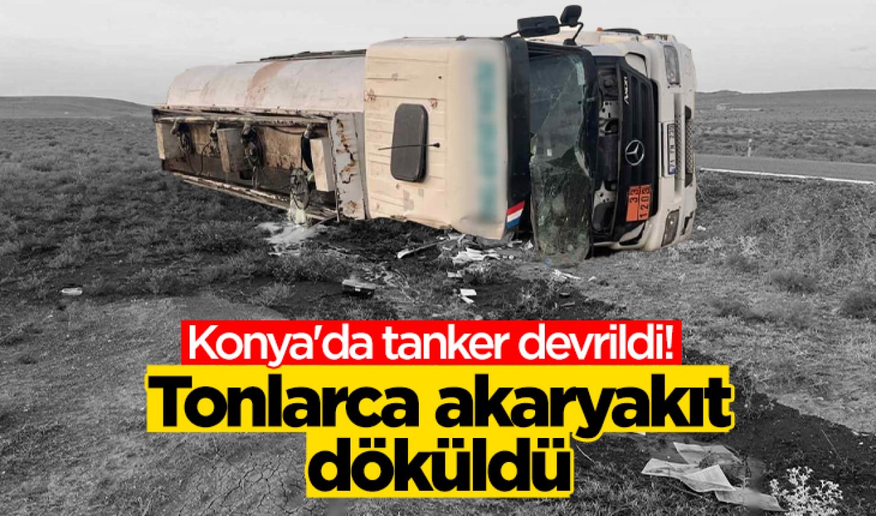 Konya’da tanker devrildi Tonlarca akaryakıt döküldü