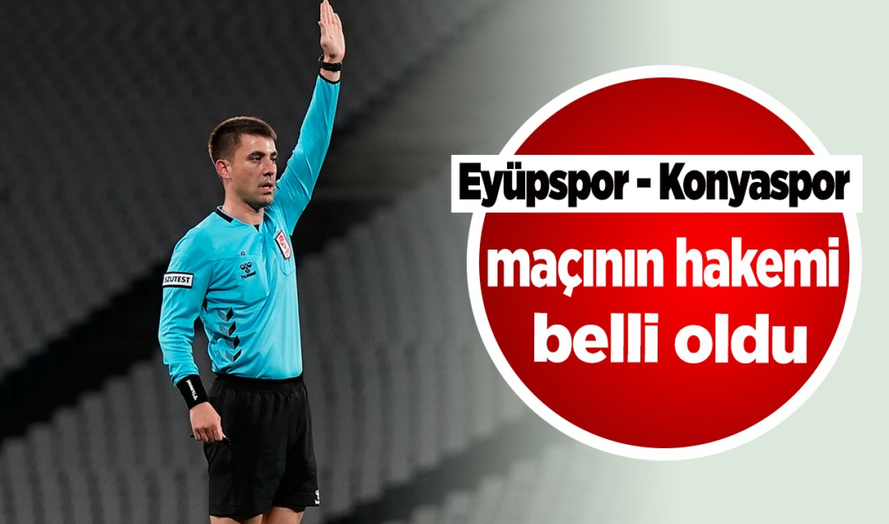  Eyüpspor - Konyaspor maçının hakemi belli oldu