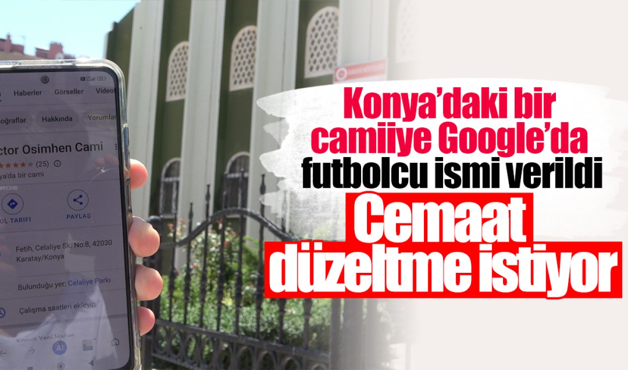 Konya’daki bir camiiye Google’da futbolcu ismi verildi: Cemaat düzeltme istiyor