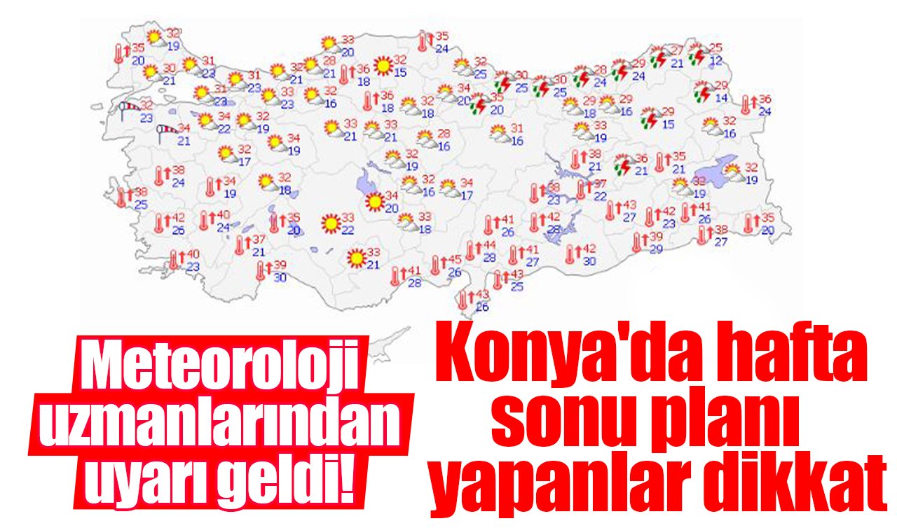 Meteoroloji uzmanlarından uyarı geldi! Konya’da hafta sonu planı yapanlar dikkat