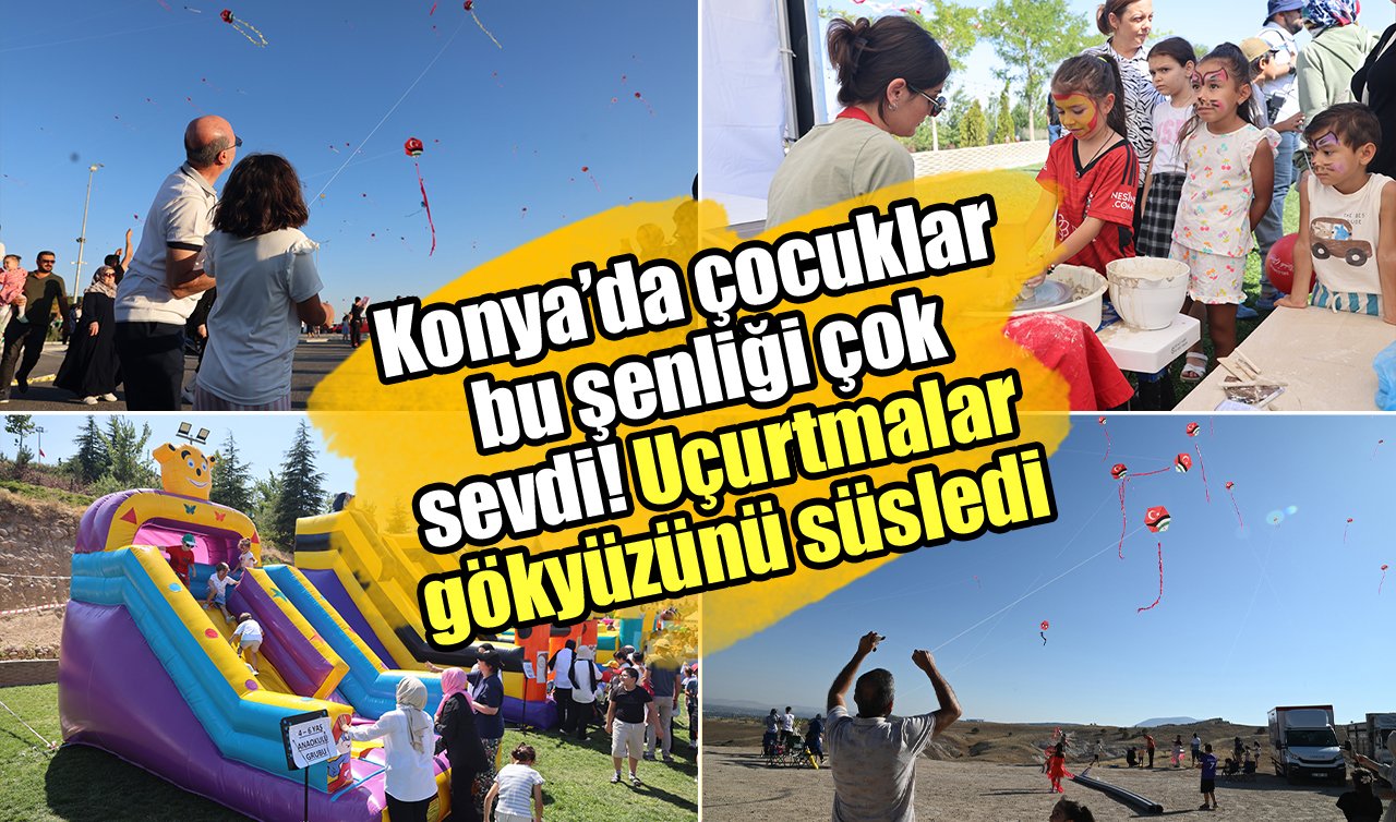 Konya’da çocuklar bu şenliği çok sevdi! Uçurtmalar gökyüzünü süsledi