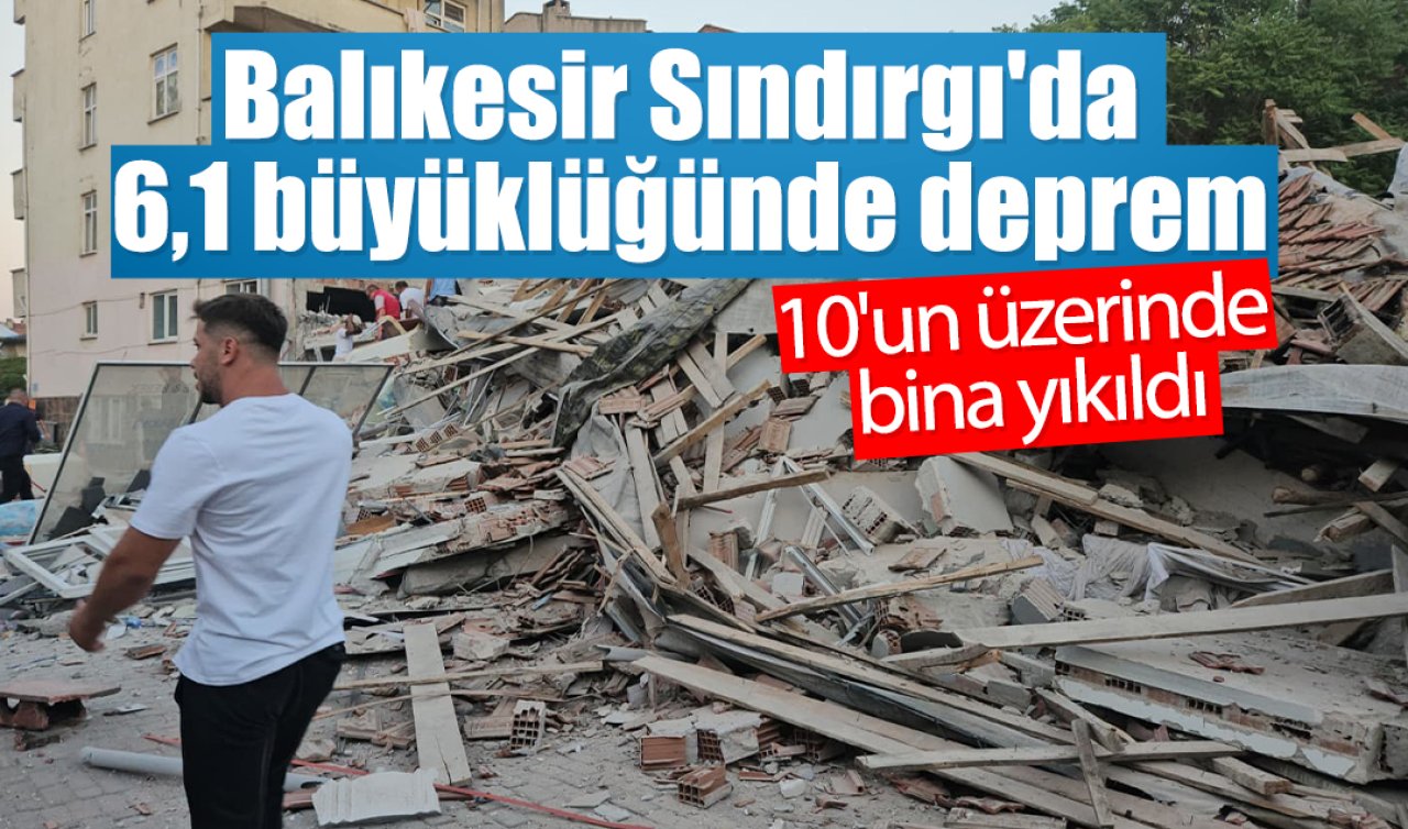 Balıkesir Sındırgı’da 6,1 büyüklüğünde deprem: 10’un üzerinde bina yıkıldı