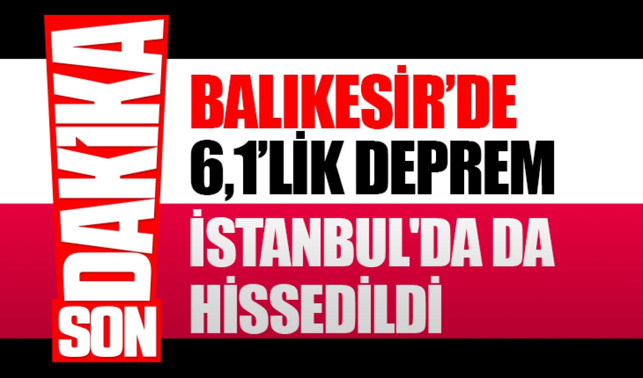 Balıkesir Sındırgır’da 6,1 büyüklüğünde deprem: İstanbul’da da hissedildi