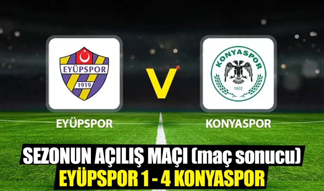 Sezonun açılış maçı! Eyüpspor 1 - 4 Konyaspor  (maç sonucu)