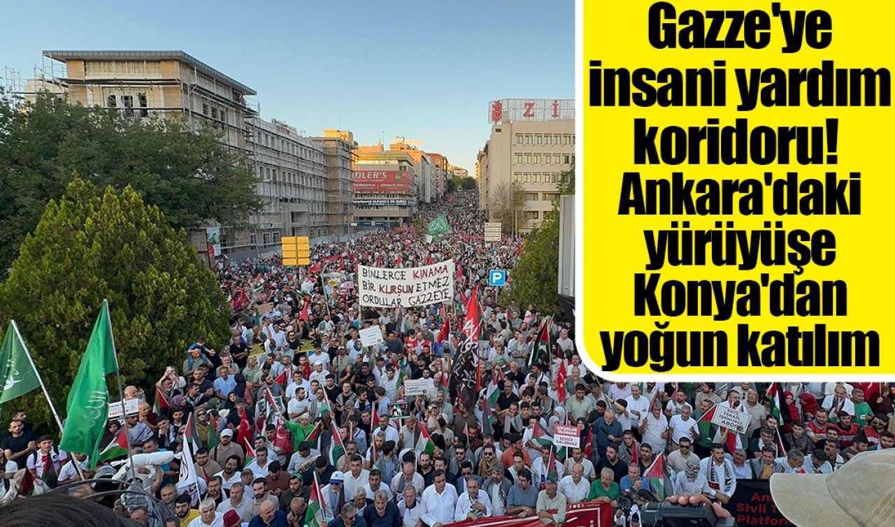 Gazze’ye insani yardım koridoru!  Ankara’daki yürüyüşe Konya’dan yoğun katılım 