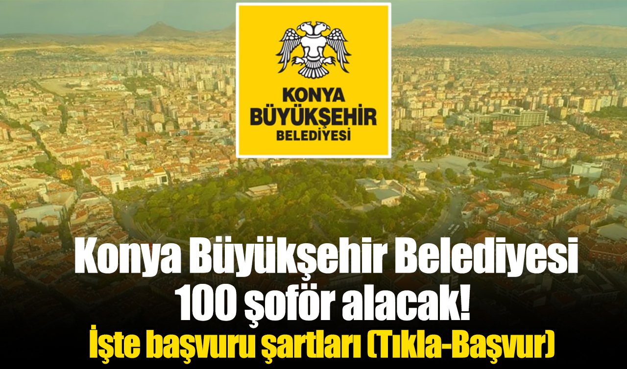 Konya Büyükşehir Belediyesi 100 şoför alacak! İşte başvuru şartları (Tıkla-Başvur)