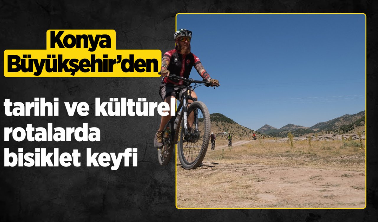 Konya Büyükşehir’den tarihi ve kültürel rotalarda bisiklet keyfi