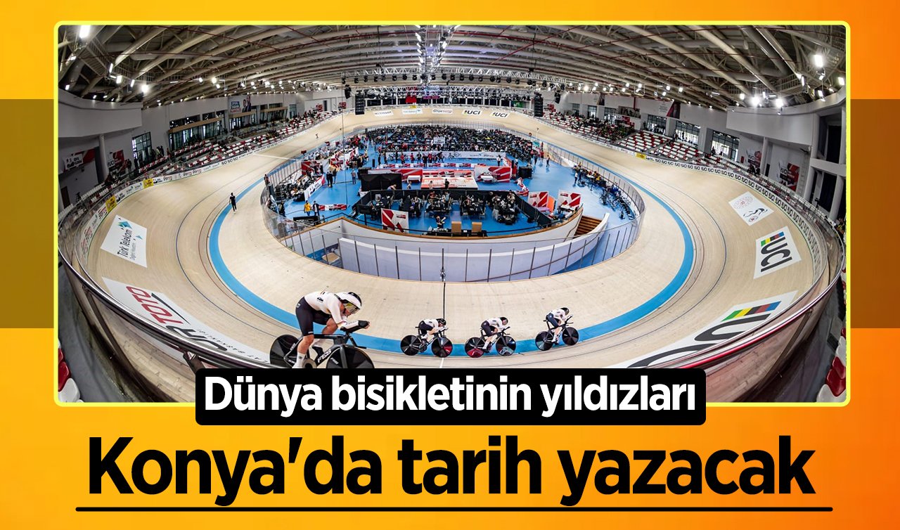 Dünya bisikletinin yıldızları Konya’da tarih yazacak