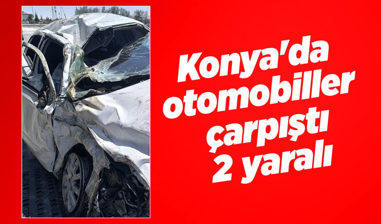Konya’da otomobiller çarpıştı: 2 yaralı