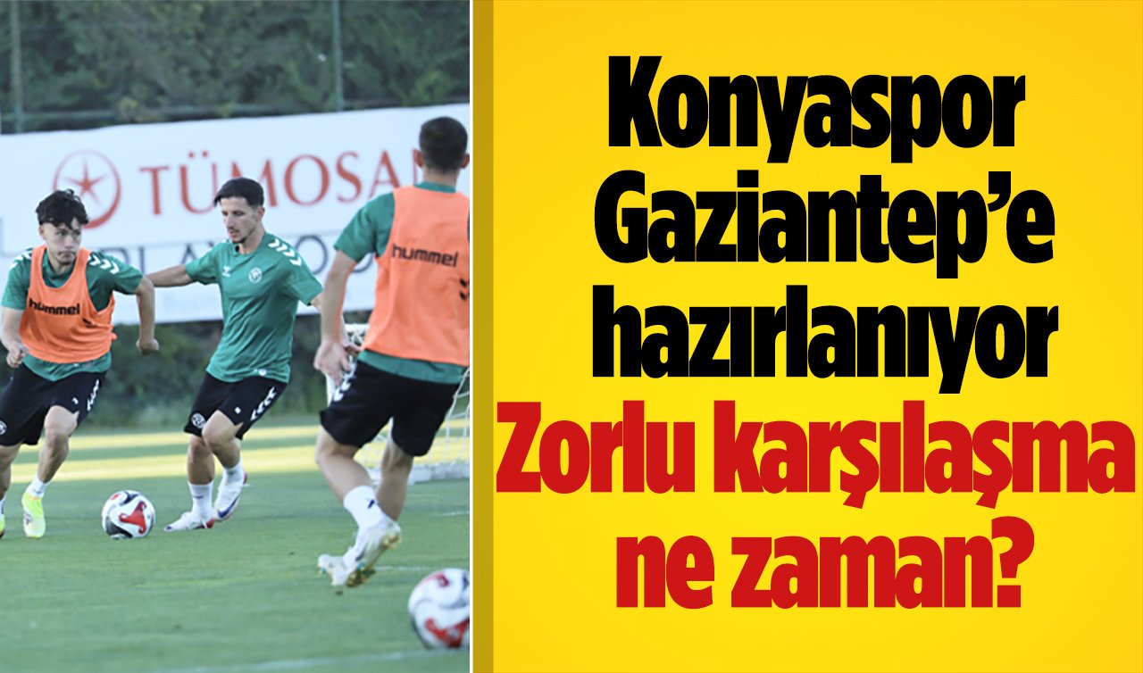 Konyaspor Gaziantep’e hazırlanıyor: Zorlu karşılaşma ne zaman?