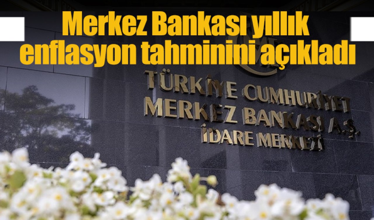 Merkez Bankası yıllık enflasyon tahminini açıkladı