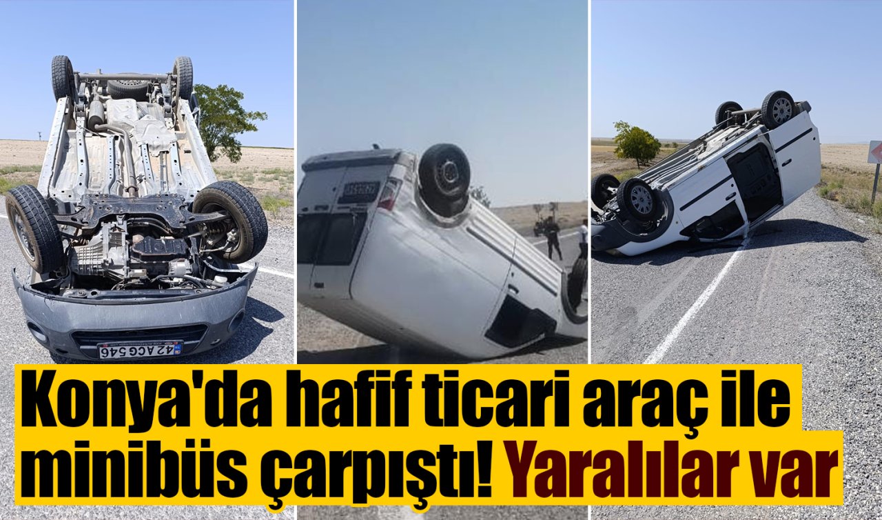 Konya’da hafif ticari araç ile minibüs çarpıştı: Yaralılar var 
