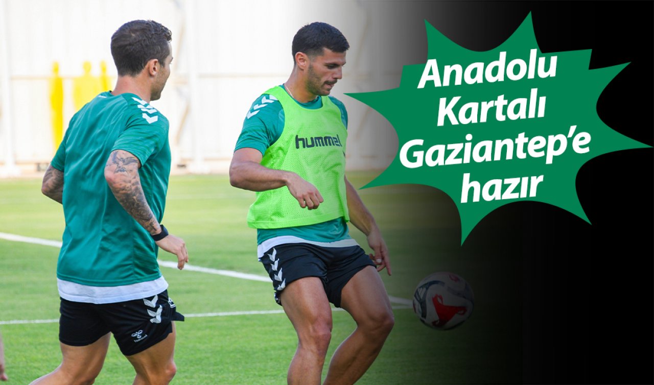 Anadolu Kartalı Gaziantep’e hazır