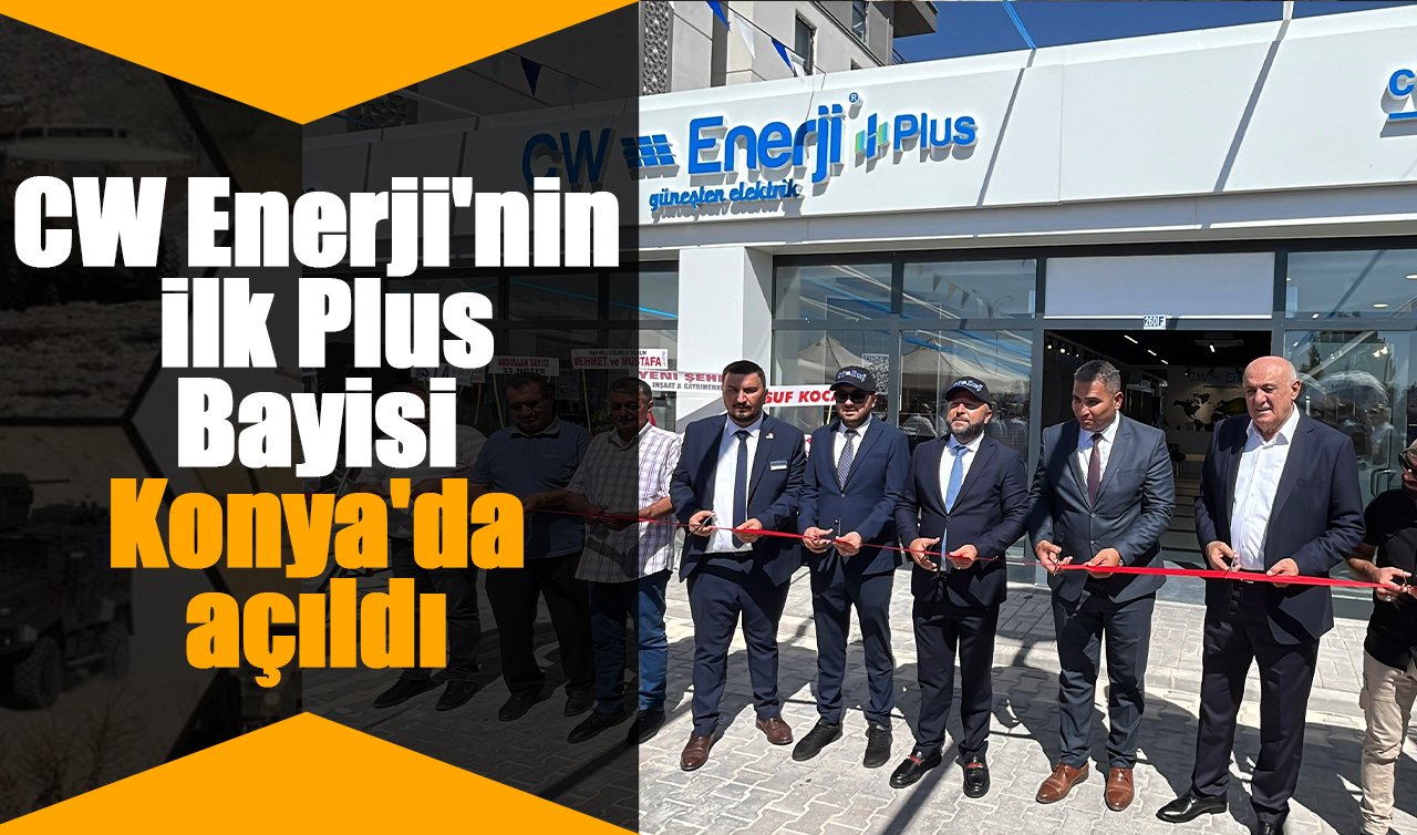 CW Enerji’nin ilk Plus Bayisi Konya’da açıldı