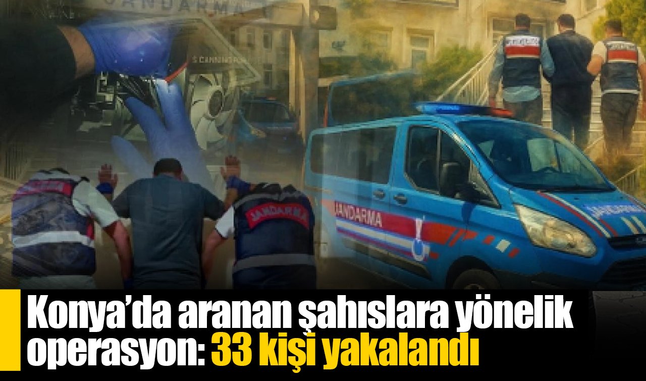 Konya’da aranan şahıslara yönelik operasyon: 33 kişi yakalandı