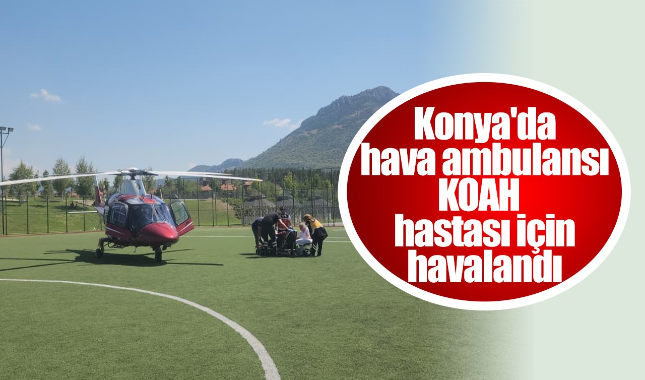 Konya’da hava ambulansı KOAH hastası için havalandı