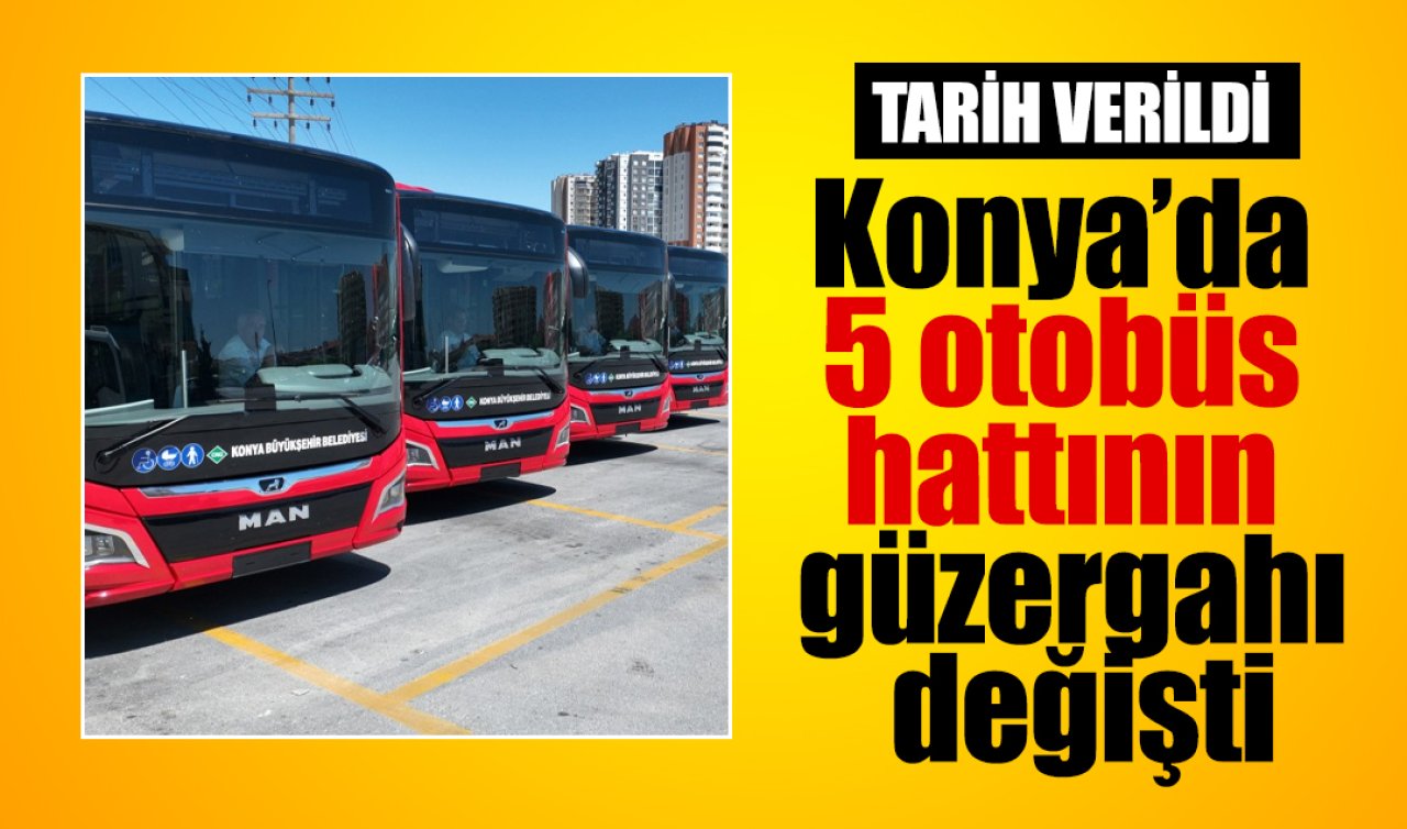 ULAŞIM DUYURUSU | Konya’da 5 otobüs hattının güzergahı değişti 