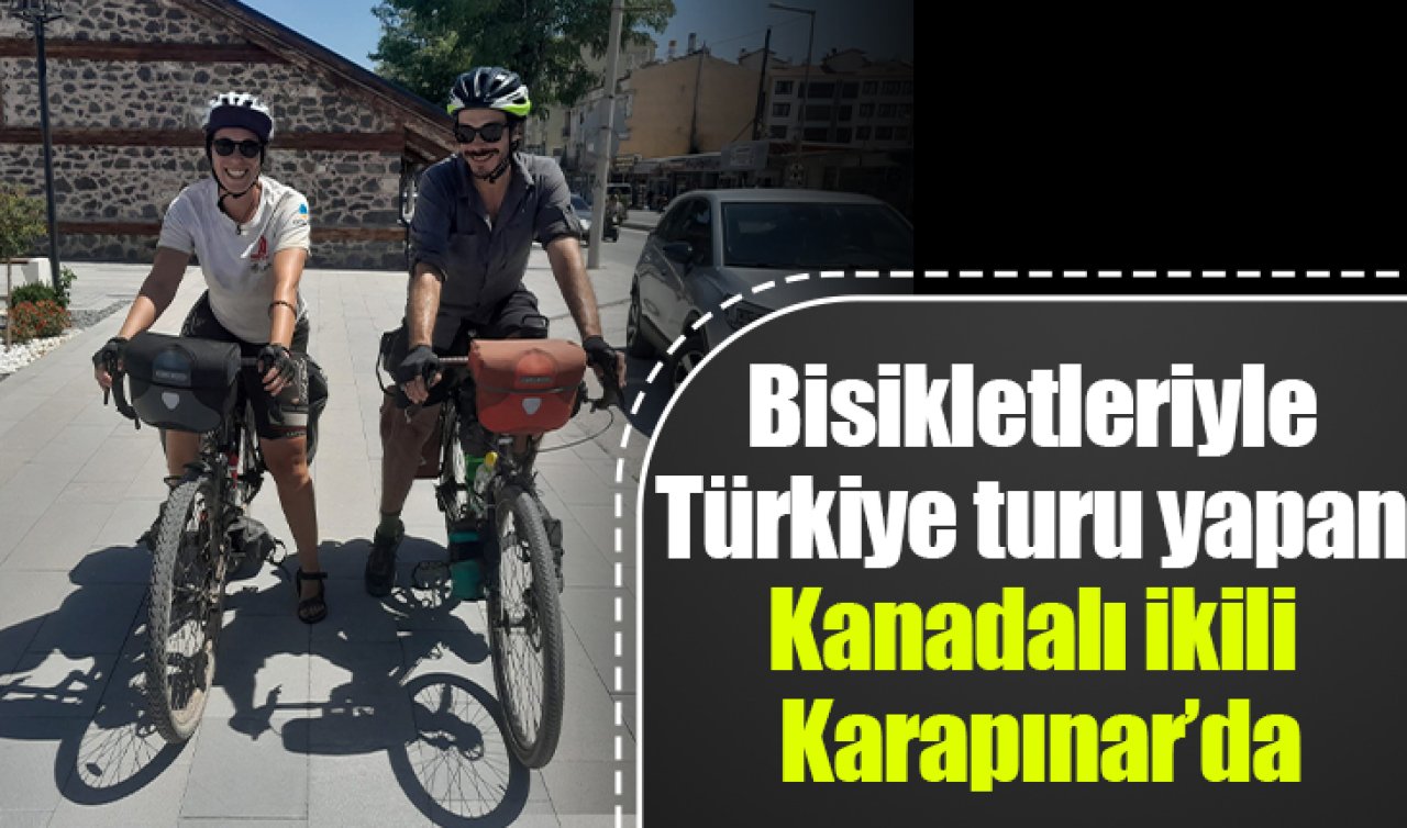 Bisikletleriyle Türkiye turu yapan Kanadalı ikili Karapınar’da