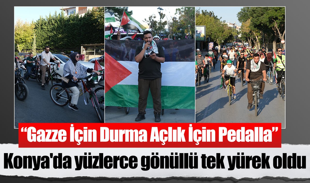 Konya’da yüzlerce gönüllü tek yürek oldu: “Gazze İçin Durma, Açlık İçin Pedalla’’