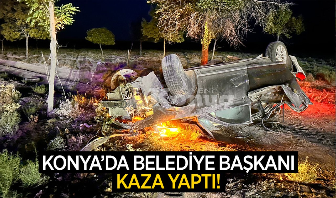 Konya’da belediye başkanı kaza yaptı! 